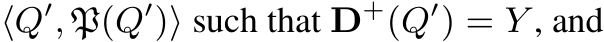  ⟨Q′, P(Q′)⟩ such that D+(Q′) = Y , and