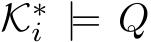  K∗i |= Q