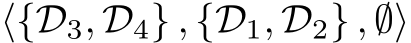  ⟨{D3, D4} , {D1, D2} , ∅⟩