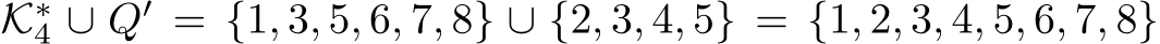  K∗4 ∪ Q′ = {1, 3, 5, 6, 7, 8} ∪ {2, 3, 4, 5} = {1, 2, 3, 4, 5, 6, 7, 8}