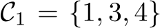  C1 = {1, 3, 4}