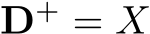  D+ = X