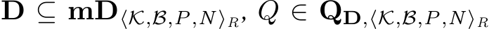  D ⊆ mD⟨K,B,P,N⟩R, Q ∈ QD,⟨K,B,P,N⟩R