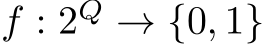  f : 2Q → {0, 1}