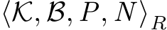 ⟨K, B, P, N ⟩R