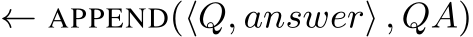  ← APPEND(⟨Q, answer⟩ , QA)