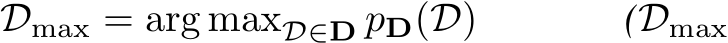  Dmax = arg maxD∈D pD(D) (Dmax