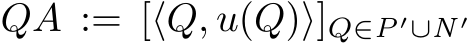  QA := [⟨Q, u(Q)⟩]Q∈P′∪N ′