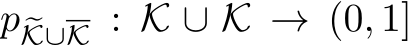  p �K∪K : �K ∪ K → (0, 1]