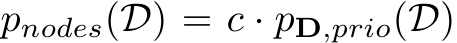  pnodes(D) = c · pD,prio(D)