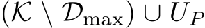  (K \ Dmax) ∪ UP