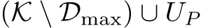  (K \ Dmax) ∪ UP