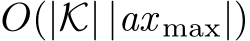  O(|K| |ax max|)