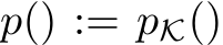  p() := pK()