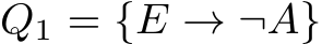  Q1 = {E → ¬A}