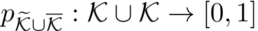  p �K∪K : �K ∪ K → [0, 1]