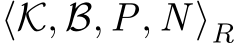  ⟨K, B, P, N ⟩R