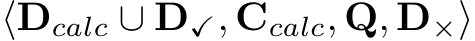  ⟨Dcalc ∪ D✓, Ccalc, Q, D×⟩