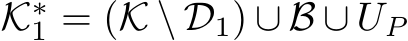  K∗1 = (K \ D1) ∪ B ∪ UP