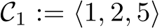 C1 := ⟨1, 2, 5⟩