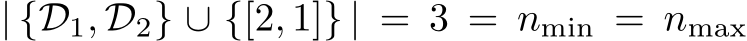 | {D1, D2} ∪ {[2, 1]} | = 3 = nmin = nmax