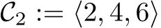  C2 := ⟨2, 4, 6⟩