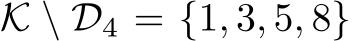  K \ D4 = {1, 3, 5, 8}