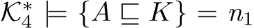  K∗4 |= {A ⊑ K} = n1