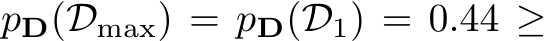  pD(Dmax) = pD(D1) = 0.44 ≥