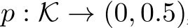  p : K → (0, 0.5)