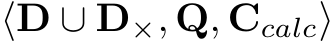  ⟨D ∪ D×, Q, Ccalc⟩