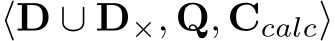  ⟨D ∪ D×, Q, Ccalc⟩