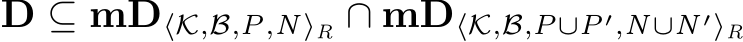 D ⊆ mD⟨K,B,P,N⟩R ∩ mD⟨K,B,P∪P′,N∪N ′⟩R