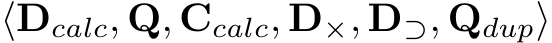  ⟨Dcalc, Q, Ccalc, D×, D⊃, Qdup⟩