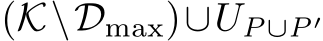  (K\Dmax)∪UP∪P′