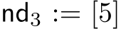  nd3 := [5]