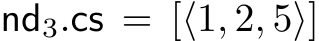 nd3.cs = [⟨1, 2, 5⟩]