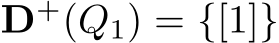  D+(Q1) = {[1]}