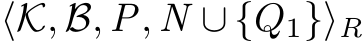  ⟨K, B, P, N ∪ {Q1}⟩R