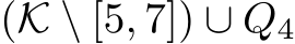  (K \ [5, 7]) ∪ Q4