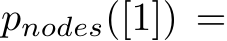  pnodes([1]) =