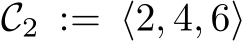  C2 := ⟨2, 4, 6⟩