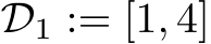 D1 := [1, 4]