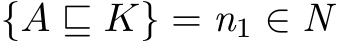  {A ⊑ K} = n1 ∈ N