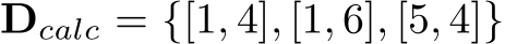  Dcalc = {[1, 4], [1, 6], [5, 4]}