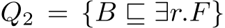  Q2 = {B ⊑ ∃r.F}