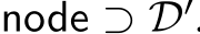  node ⊃ D′