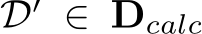  D′ ∈ Dcalc