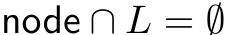  node ∩ L = ∅