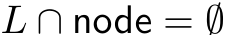 L ∩ node = ∅